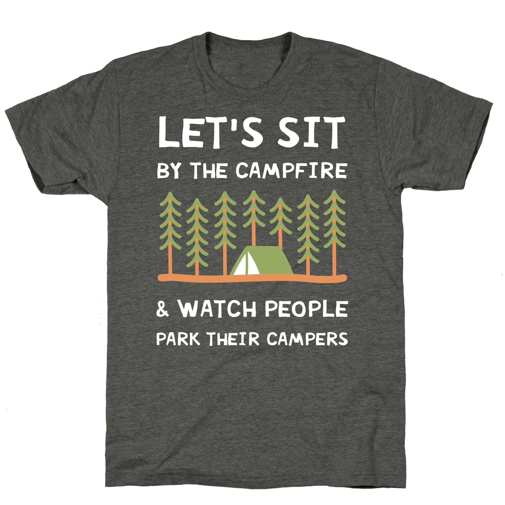 Let's Sit By The Campfire & Watch People Park Their Campers Unisex Triblend Tee